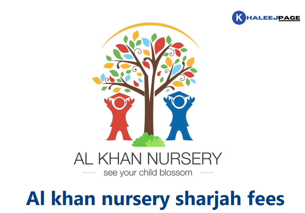 You are currently viewing Al khan nursery sharjah fees 2022